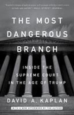 Most Dangerous Branch Inside the Supreme Court in the Age of Trump  9781524759919 Front Cover