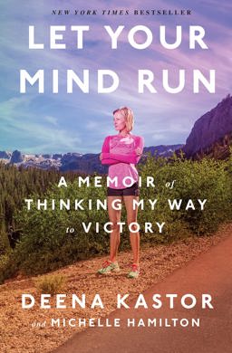 Let Your Mind Run A Memoir of Thinking My Way to Victory  9781524760755 Front Cover