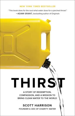 Thirst A Story of Redemption, Compassion, and a Mission to Bring Clean Water to the World 1st 2020 9781524762865 Front Cover