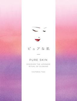 Pure Skin Discover the Japanese Ritual of Glowing  9781524763336 Front Cover