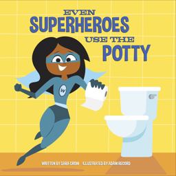Even Superheroes Use the Potty Even Superheroes Use the Potty