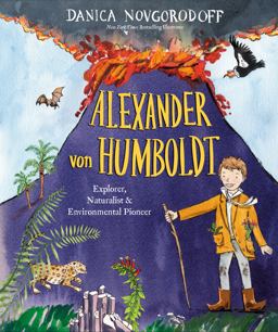 Alexander Von Humboldt Explorer, Naturalist and Environmental Pioneer  9781524773083 Front Cover