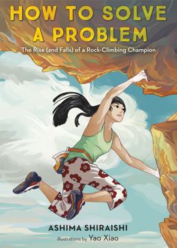 How to Solve a Problem The Rise (and Falls) of a Rock-Climbing Champion  9781524773274 Front Cover