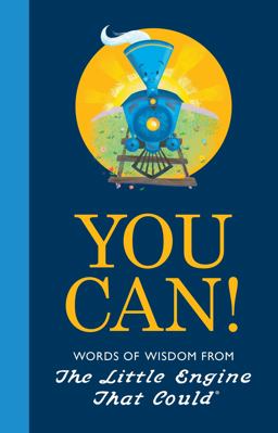You Can! Words of Wisdom from the Little Engine That Could  9781524784683 Front Cover