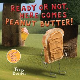 Ready or Not, Here Comes Peanut Butter! A Scratch-And-Sniff Book  9781524784836 Front Cover