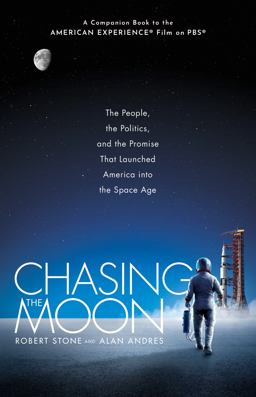 Chasing the Moon The People, the Politics, and the Promise That Launched America into the Space Age  9781524798123 Front Cover