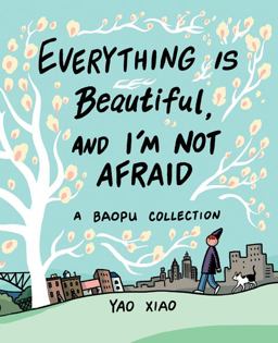 Everything Is Beautiful, and I'm Not Afraid A Baopu Collection  9781524852450 Front Cover