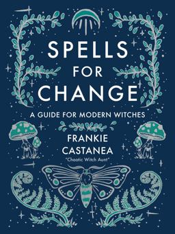 Spells for Change A Guide for Modern Witches  9781524871635 Front Cover