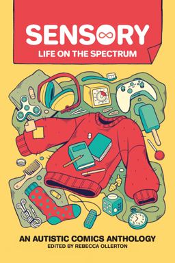 Sensory: Life on the Spectrum An Autistic Comics Anthology  9781524874766 Front Cover