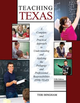 Teaching Texas: a Complete and Practical Approach to Understanding and Applying the Pedagogy and Professional Responsibilities (PPR) TExES 5th 9781524946494 Front Cover