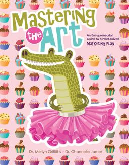 Mastering the Art: an Entrepreneurial Guide to a Profit-Driven Marketing Plan  9781524979393 Front Cover