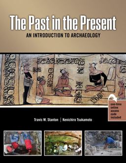 Past in the Present: an Introduction to Archaeology 1st 2018 Revised  9781524980009 Front Cover