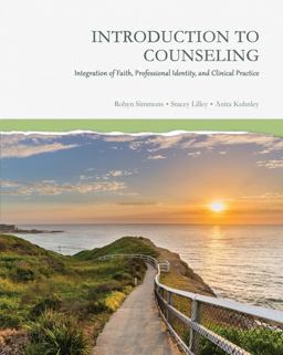 Introduction to Counseling: Integration of Faith, Professional Identity, and Clinical Practice  9781524996970 Front Cover
