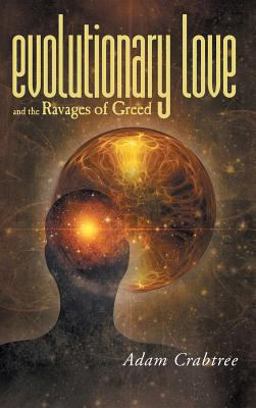 Evolutionary Love and the Ravages of Greed Evolutionary Love and the Ravages of Greed