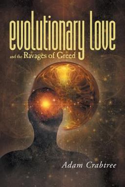 Evolutionary Love and the Ravages of Greed Evolutionary Love and the Ravages of Greed