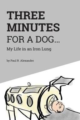 Three Minutes for a Dog My Life in an Iron Lung 1st 9781525525322 Front Cover