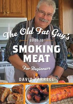 The Old Fat Guy's Guide to Smoking Meat for Beginners The Old Fat Guy's Guide to Smoking Meat for Beginners