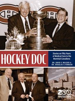 Hockey Doc Stories on Fifty Years of Medical Care to the Montreal Canadiens 1st 9781525592188 Front Cover