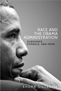 Race and the Obama Administration Substance, Symbols, and Hope  9781526105028 Front Cover