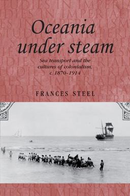 Oceania under Steam Sea Transport and the Cultures of Colonialism, C. 1870-1914  9781526106568 Front Cover