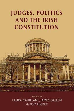 Judges, Politics and the Irish Constitution Judges, Politics and the Irish Constitution