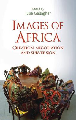 Images of Africa Creation, Negotiation and Subversion  9781526107428 Front Cover