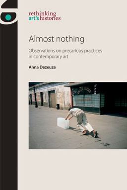 Almost Nothing Observations on Precarious Practices in Contemporary Art  9781526112903 Front Cover