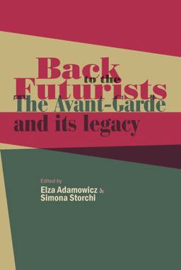 Back to the Futurists The Avant-Garde and Its Legacy  9781526116871 Front Cover