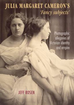 Julia Margaret Cameron's 'fancy Subjects' Photographic Allegories of Victorian Identity and Empire  9781526118851 Front Cover