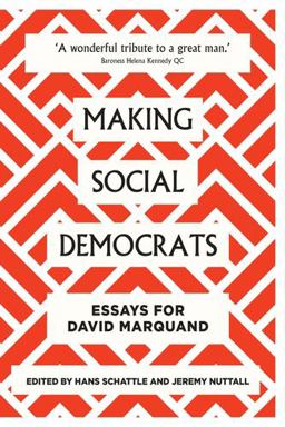 Making Social Democrats: Citizens, Mindsets, Realities: Essays for David Marquand  9781526120304 Front Cover