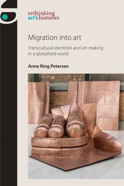 Migration into Art Transcultural Identities and Art-Making in a Globalised World  9781526121905 Front Cover