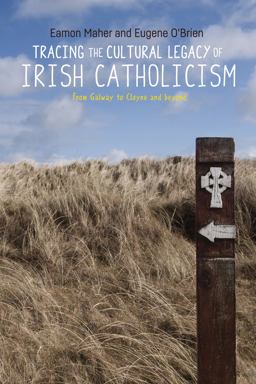 Tracing the Cultural Legacy of Irish Catholicism From Galway to Cloyne and Beyond  9781526129635 Front Cover