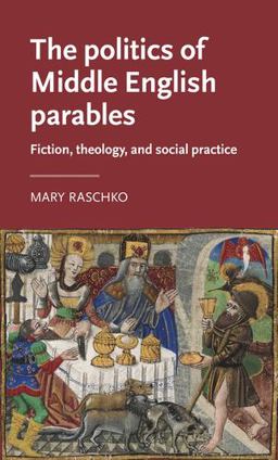 The Politics of Middle English Parables: Fiction, Theology, and Social Practice  9781526131171 Front Cover