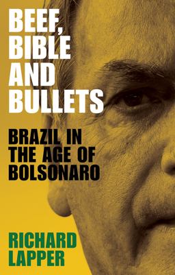 Beef, Bible and Bullets Brazil in the Age of Bolsonaro  9781526165459 Front Cover