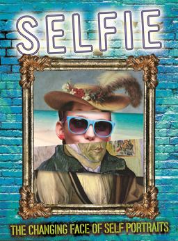Selfie: the Changing Face of Self Portraits