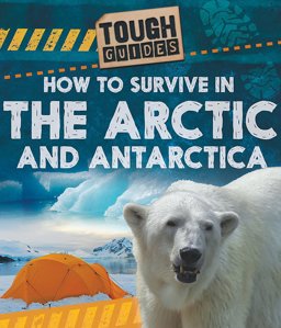 How to Survive in the Arctic and Antarctic  9781526309549 Front Cover