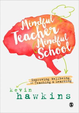 Mindful Teacher, Mindful School Improving Wellbeing in Teaching &amp; Learning  9781526402868 Front Cover
