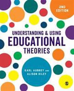Understanding and Using Educational Theories 2nd 9781526436610 Front Cover