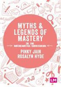 Myths and Legends of Mastery in the Mathematics Curriculum