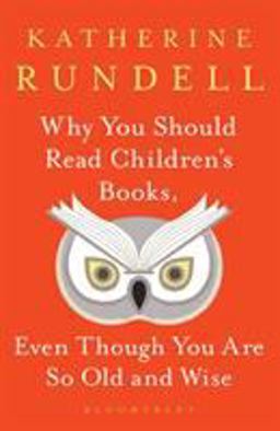 Why You Should Read Children's Books, Even Though You Are So Old and Wise  9781526610072 Front Cover
