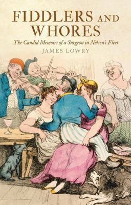 Fiddlers and Whores The Candid Memoirs of a Surgeon in Nelson's Fleet  9781526701473 Front Cover