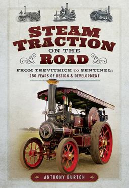 Steam Traction on the Road From Trevithick to Sentinel: 150 Years of Design and Development  9781526701510 Front Cover
