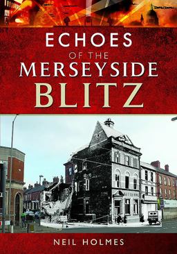 Echoes of the Merseyside Blitz 2017 9781526702586 Front Cover