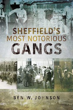 Sheffield's Most Notorious Gangs  9781526702968 Front Cover