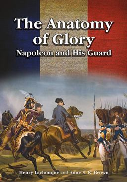 Anatomy of Glory Napoleon and His Guard  9781526703415 Front Cover