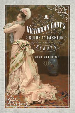 Victorian Lady's Guide to Fashion and Beauty  9781526705044 Front Cover