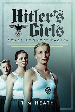 Hitler's Girls Doves Amongst Eagles  9781526705327 Front Cover