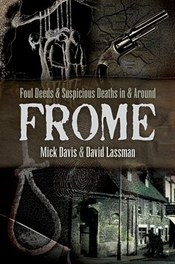 Foul Deeds and Suspicious Deaths in and Around Frome:  9781526706041 Front Cover
