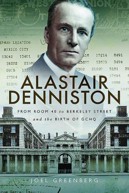 Alastair Denniston Code-Breaking from Room 40 to Berkeley Street and the Birth of GCHQ  9781526709127 Front Cover