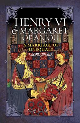Henry VI and Margaret of Anjou A Marriage of Unequals  9781526709752 Front Cover